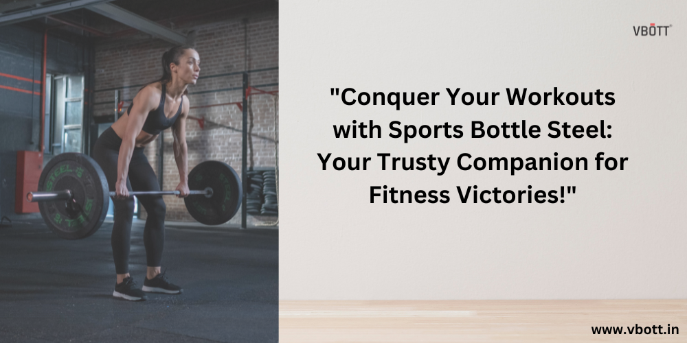 Conquer Your Workouts with Sports Bottle Steel: Your Trusty Companion for Fitness Victories! vardancreatorspvtltd