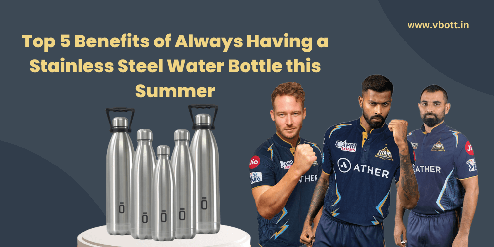 Benefits of Stainless Steel Water Bottle this Summer